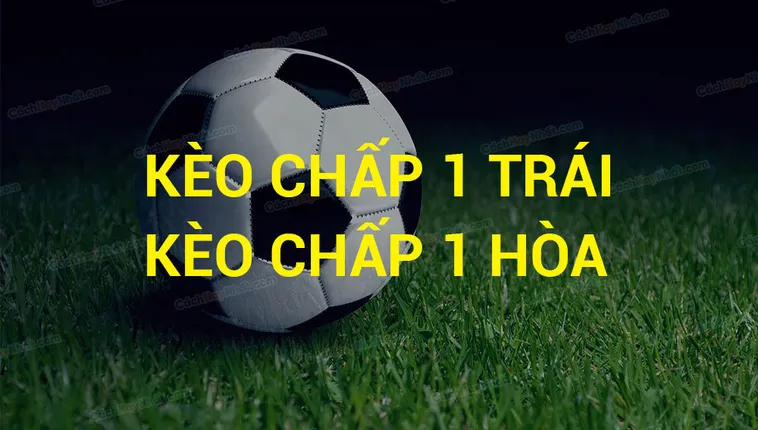 Hướng Dẫn Cách Đọc Và Soi Kèo Chấp 1 Trong Bóng Đá Chính Xác