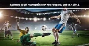 Hướng Dẫn Cách Phân Tích Kèo Rung Trong Bóng Đá Để Đạt Hiệu Quả